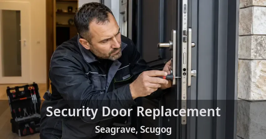 Security Door Replacement Seagrave, Scugog - ON
